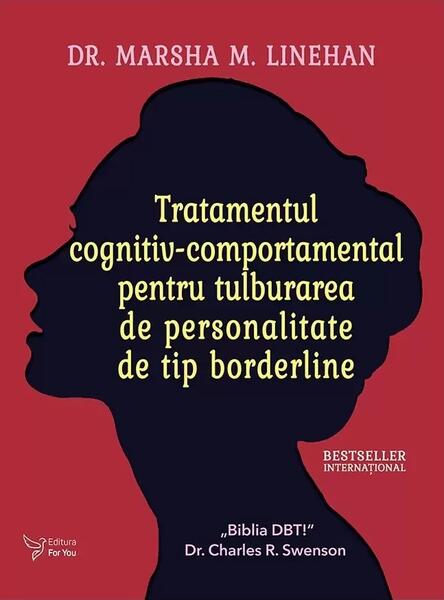 Tratamentul cognitiv-comportamental pentru tulburarea de personalitate de tip borderline - Dr. Marsha M. Linehan - For You