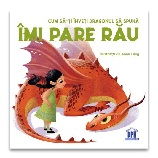 Cum să-ți înveți dragonul să spună Îmi pare rău - Anna Láng, Eleonora Fornasari - Didactica Publishing House