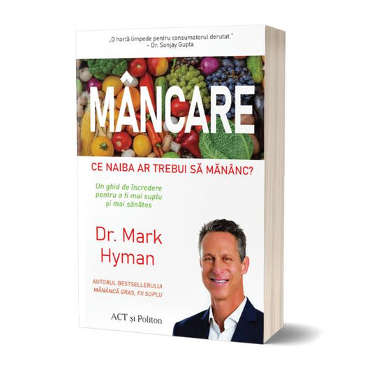 Mâncare: Ce naiba ar trebui să mănânc? - Mark Hyman - Act și Politon