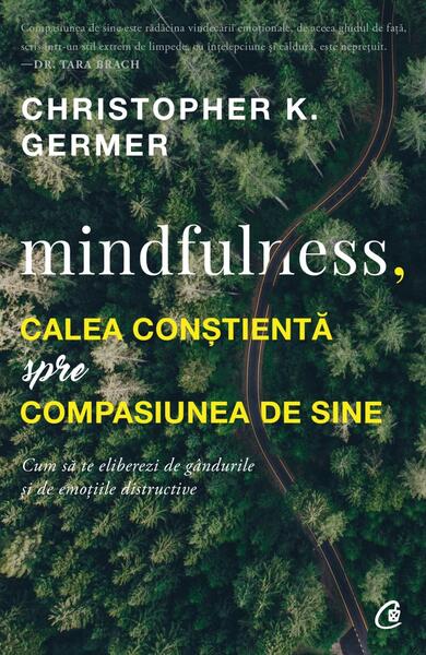 Mindfulness, calea conștientă spre compasiunea de sine - Christopher K. Germer - Curtea Veche