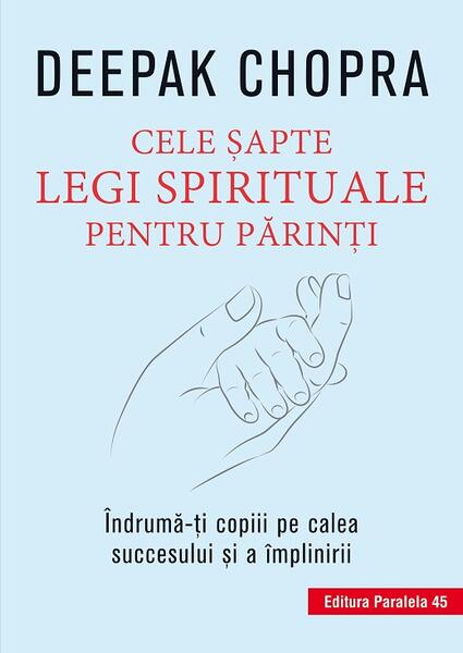 Cele şapte legi spirituale pentru părinţi - Dr. Deepak Chopra - Paralela 45