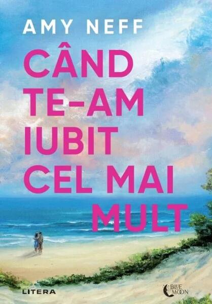 Când te-am iubit cel mai mult - Amy Neff - Litera