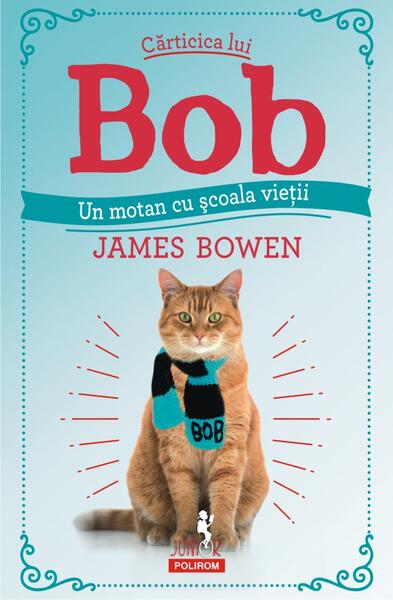 Cărticica lui Bob, un motan cu școala vieții - James Bowen - Polirom