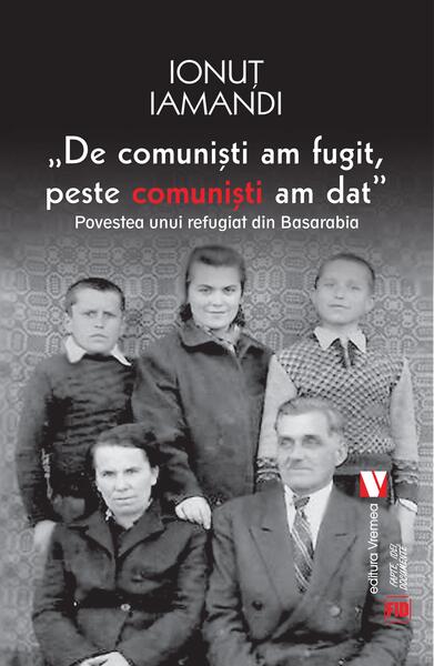 De comuniști am fugit, peste comuniști am dat. Povestea unui refugiat din Basarabia - Ionuț Iamandi - Vremea