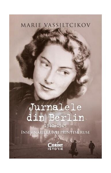 Jurnalele din Berlin, 1940–1945. Însemnările unei prințese ruse - Marie Vassiltcikov - Corint