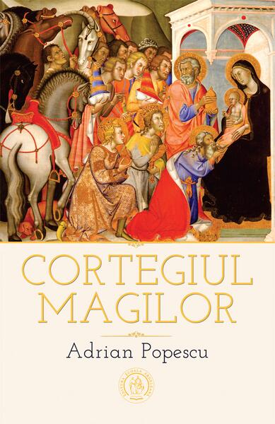 Cortegiul magilor. Ediția a doua - Adrian Popescu - Școala Ardeleană