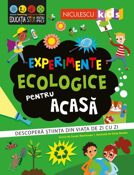 Experimente ecologice pentru acasă. Descoperă ştiinţa din viaţa de zi cu zi - Susan Martineau - Niculescu