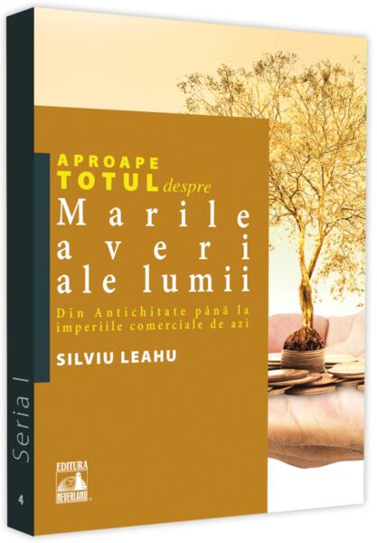 Aproape totul despre… Marile averi ale lumii - Silviu Leahu - Neverland