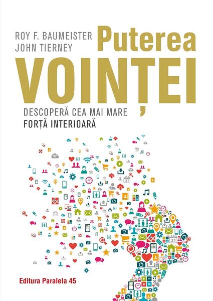 Puterea voinței - John Tierney, Roy F. Baumeister - Paralela 45