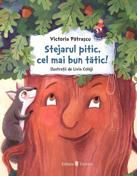 Stejarul pitic, cel mai bun tătic! - Victoria Pătrașcu - Univers