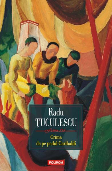 Crima de pe podul Garibaldi - Radu Ţuculescu - Polirom