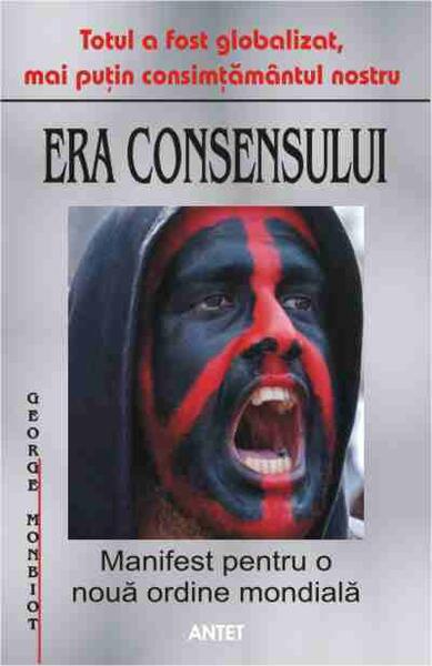 Era consensului. Manifest pentru o nouă ordine mondială - George Monbiot - Antet Revolution