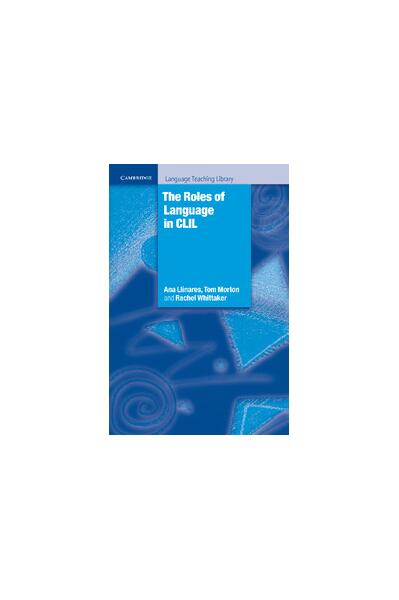 The Roles of Language in CLIL - Ana Llinares, Rachel Whittaker, Tom Morton - Cambridge