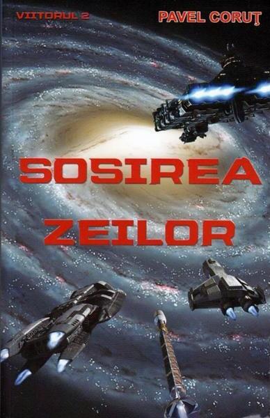 Sosirea zeilor - Pavel Coruț - Editura Pavel Coruţ