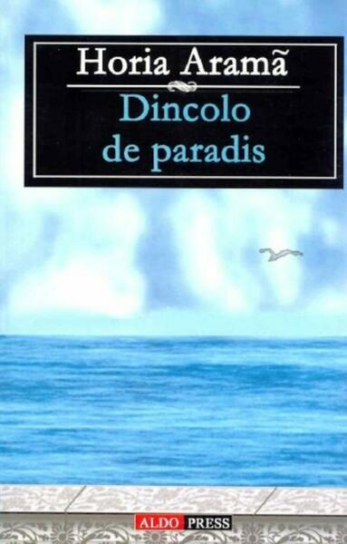 Dincolo de paradis - Horia Aramă - Aldo Press