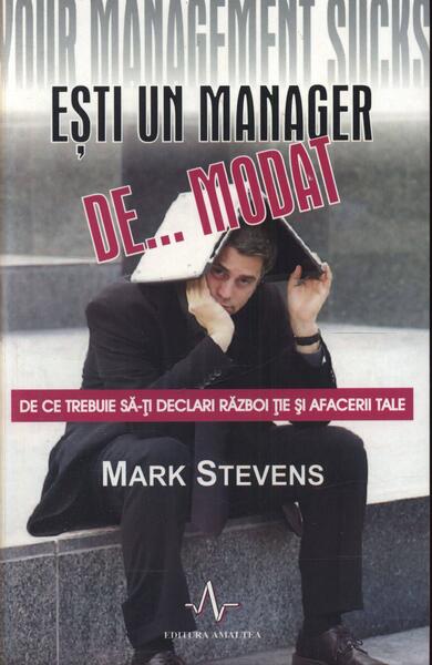 Ești un manager de... modat. De ce trebuie să-ți declari război ție și afacerii tale - Mark  Stevens - Amaltea