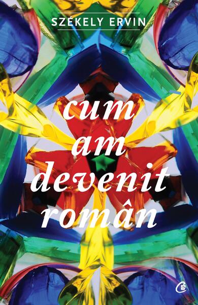 Cum am devenit român - Székely Ervin - Curtea Veche