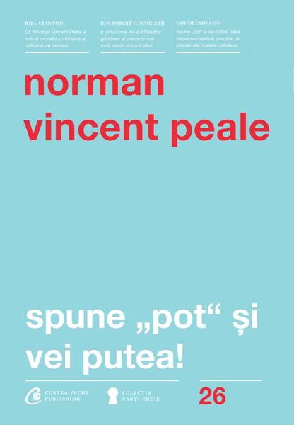 Spune pot şi vei putea! - Norman Vincent Peale - Curtea Veche