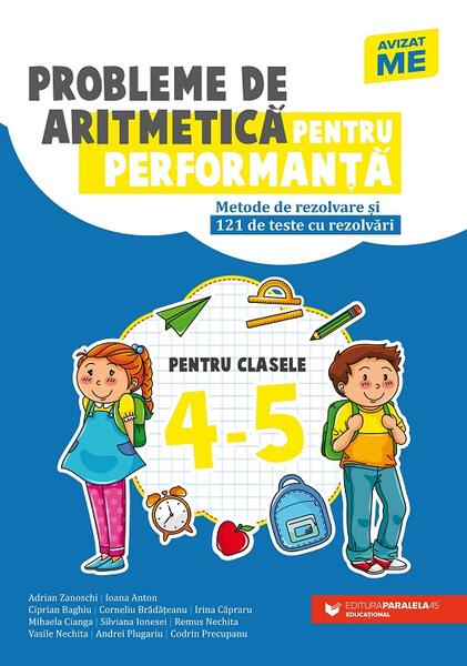 Probleme de aritmetică pentru performanţă. Metode de rezolvare şi 121 de teste cu rezolvări. Clasele IV-V - Autor Colectiv - Paralela 45 educațional