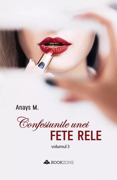 Confesiunile unei fete rele (Vol. 3) - Anays M. - Bookzone