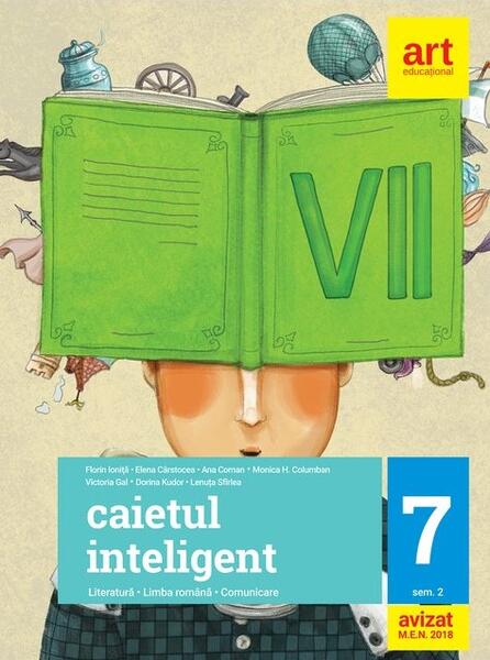 Caietul inteligent. Literatură, limba română, comunicare. Pentru clasa a VII-a. Semestrul II - Elena Cârstocea, Ana Coman, Monica H. Columban, Victoria Gal, Dorina Kudor, Lenuța Sfîrlea, Florin Ioniţă - Art Klett