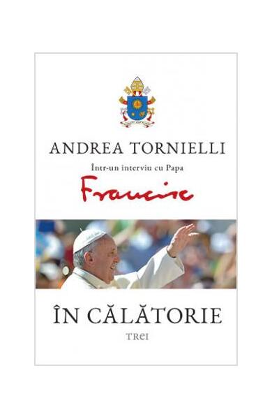 În călătorie - Papa Francisc - Trei