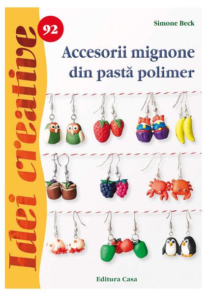 Accesorii mignone din pastă polimer. Idei creative 92 - Simone Beck - Casa