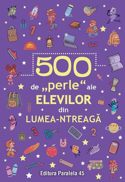 500 de „perle” ale elevilor din lumea-ntreagă - Paralela 45