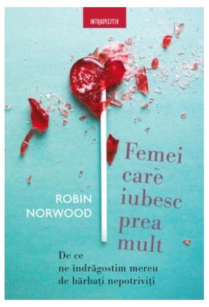 Femei care iubesc prea mult - Robin Norwood - Litera