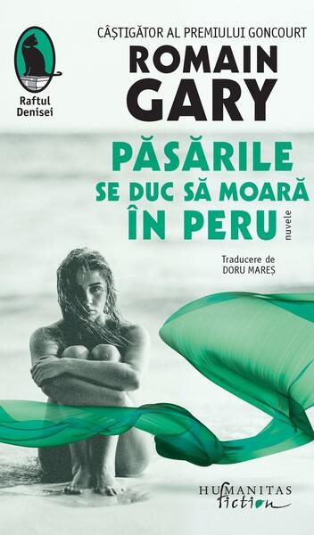 Păsările se duc să moară în Peru - Romain Gary - Humanitas Fiction