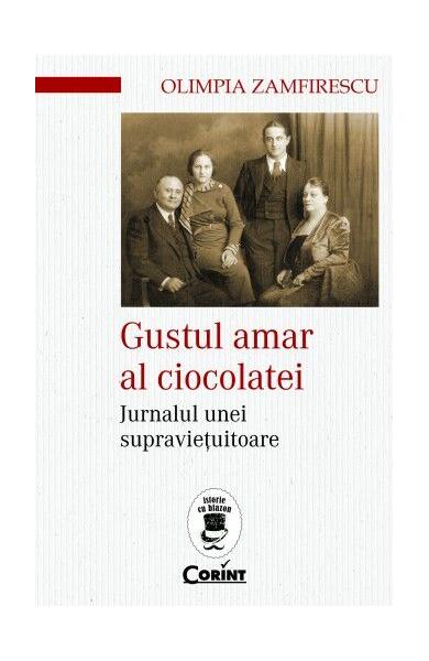 Gustul amar al ciocolatei. Jurnalul unei supraviețuitoare - Olimpia Zamfirescu - Corint