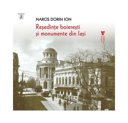 Reședințe boierești și monumente din Iași - Narcis Dorin Ion - Vremea