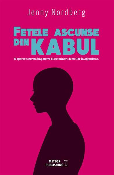 Fetele ascunse din Kabul - Jenny Nordberg - Meteor Press