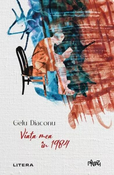 Viața mea în 1984 - Gelu Diaconu - Litera