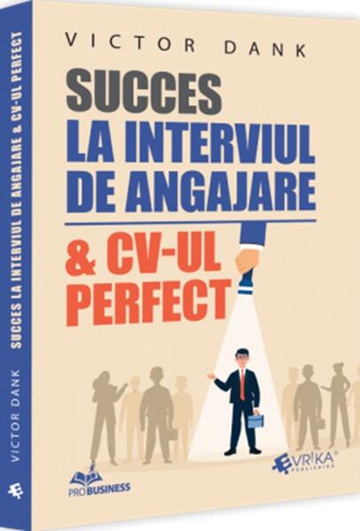 Succes la interviul de angajare & CV-ul perfect - Victor Dank - Evrika