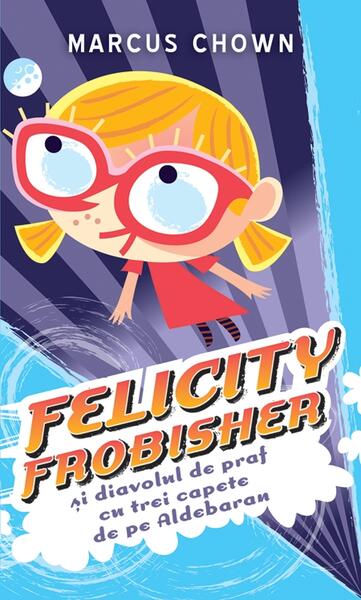 Felicity Frobisher şi Diavolul de praf cu trei capete de pe Aldebaran - Marcus Chown - RAO