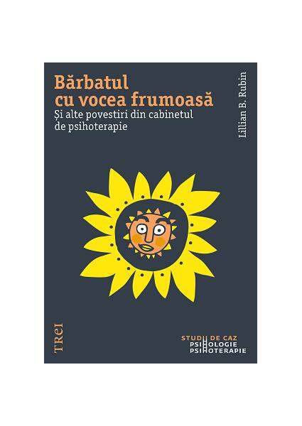 Bărbatul cu vocea frumoasă. Și alte povești din cabinetul de psihoterapie - Lillian B. Rubin