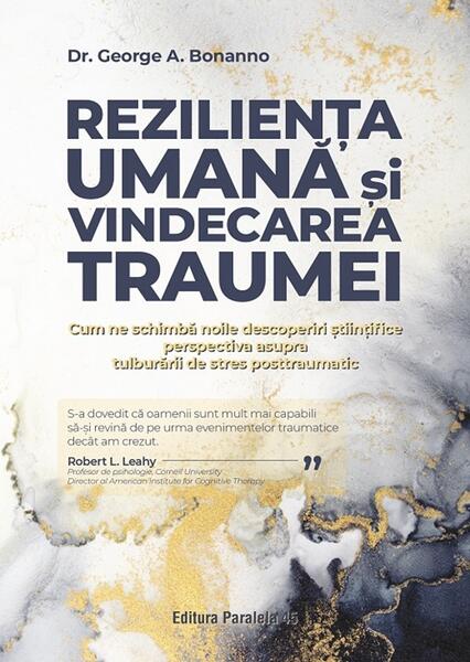 Rezilienţa umană și vindecarea traumei - Dr. George Bonnano - Paralela 45