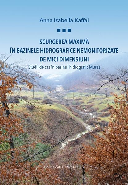 Scurgerea maximă în bazinele hidrografice nemonitorizate de mici dimensiuni - Anna Izabella Kaffai - Casa Cărţii de Ştiinţă