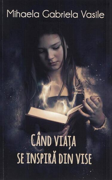 Când viața se inspiră din vise - Mihaela Gabriela Vasile