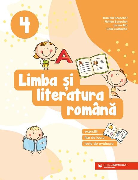 Limba şi literatura română. Clasa a IV-a - Daniela Berechet, Florian Berechet, Jeana Tița, Lidia Costache - Paralela 45 educațional