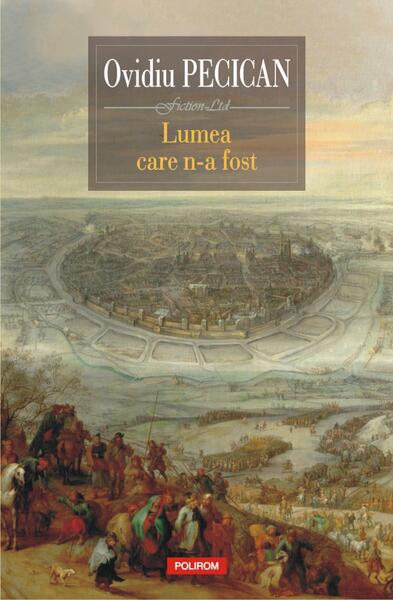 Lumea care n-a fost - Ovidiu Pecican - Polirom