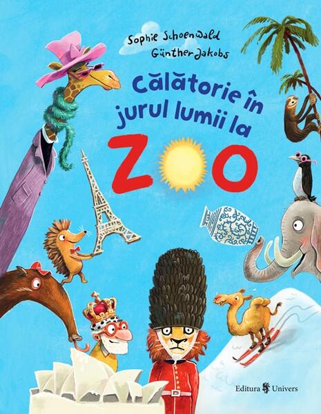 Călătorie în jurul lumii la Zoo! - Sophie Schoenwald - Univers