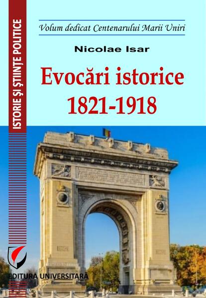 Evocări istorice. 1821-1918 - Nicolae Isar - Universitară