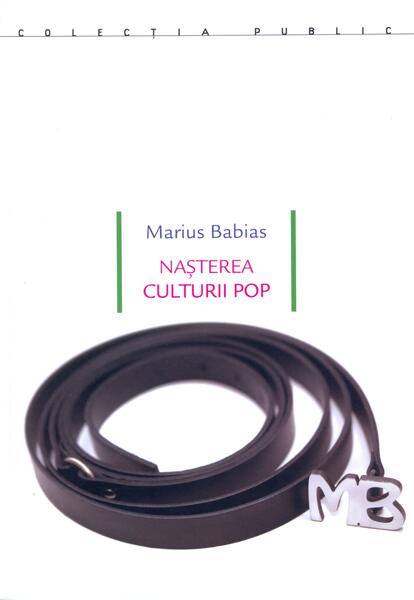 Nașterea culturii pop. Underground, feminism, lifestyle, hacktivism : avangarde culturale și lupte sociale între pop și politică - Marius Babias - Idea Design