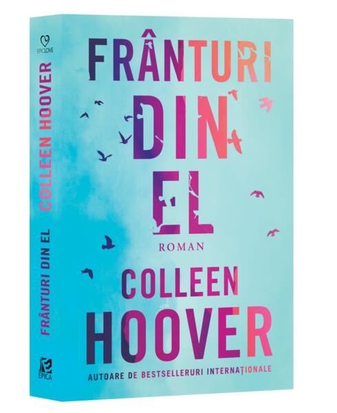 Frânturi din el - Colleen Hoover - Epica Publishing