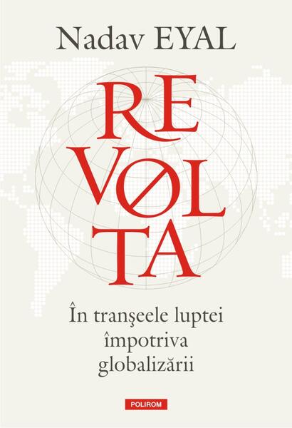 Revolta. În tranșeele luptei împotriva globalizării - Nadav Eyal
