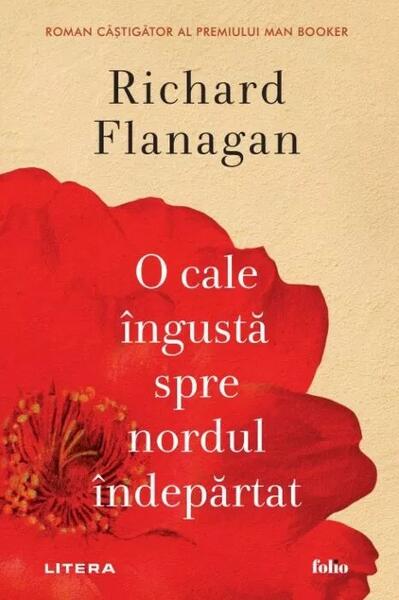 O cale îngustă spre nordul îndepărtat - Richard Flanagan - Litera