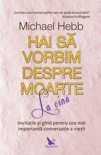 Hai să vorbim despre moarte la cină - Michael Hebb - For You