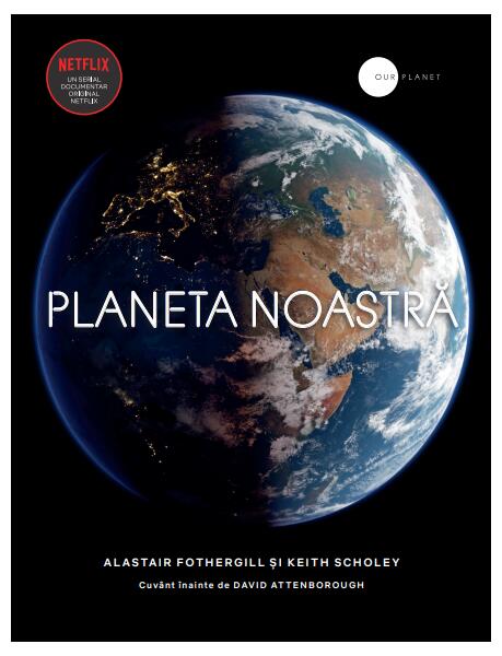 Planeta noastră - Alastair Fothergill, Keith Scholey - Litera